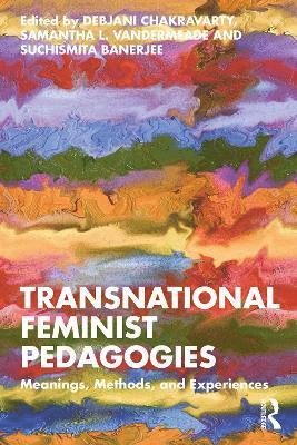 Debjani Chakravarty, Samantha L. Vandermeade, Suchismita Banerjee - Transnational Feminist Pedagogies, Häftad