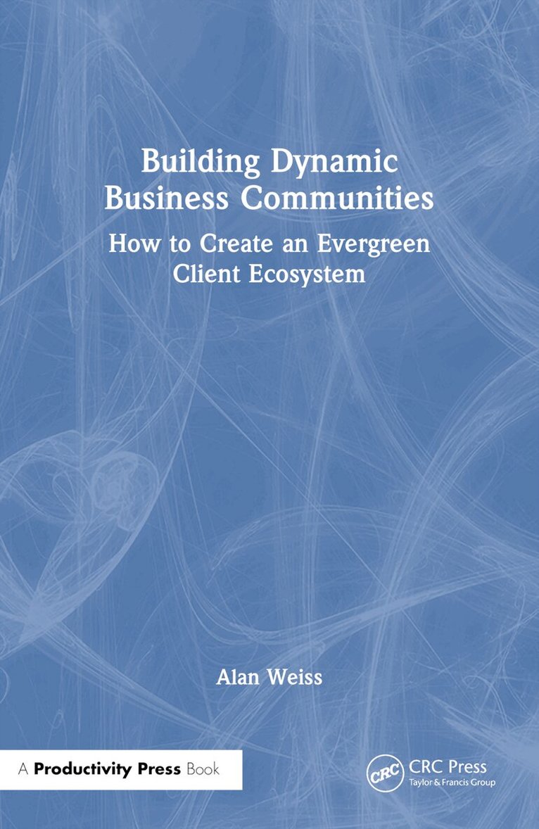 Alan Weiss - Building Dynamic Business Communities, Häftad