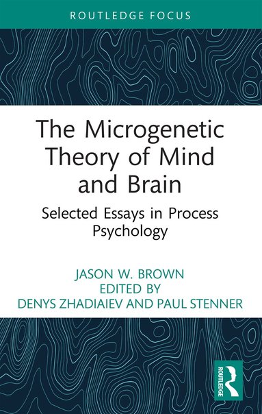 Jason W. Brown, Denys Zhadiaiev, Paul Stenner - Microgenetic Theory of Mind and Brain, Häftad