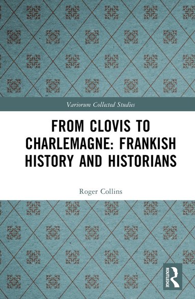 Roger Collins - From Clovis to Charlemagne: Frankish History and Historians, Inbunden