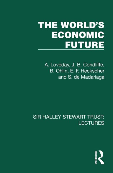 A. Loveday, J. B. Condliffe, B. Ohlin, E. F. Heckscher, S. de Madariaga - World's Economic Future, Häftad