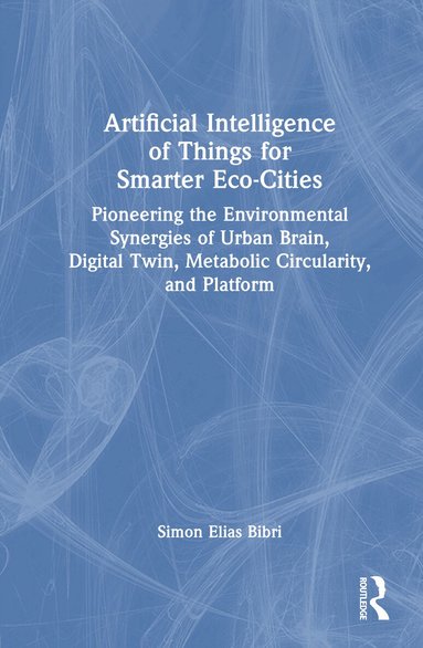 Simon Elias Bibri - Artificial Intelligence of Things for Smarter Eco-Cities, Inbunden
