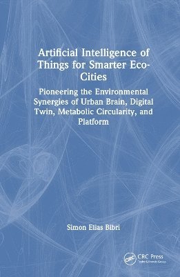 Simon Elias Bibri - Artificial Intelligence of Things for Smarter Eco-Cities, Inbunden