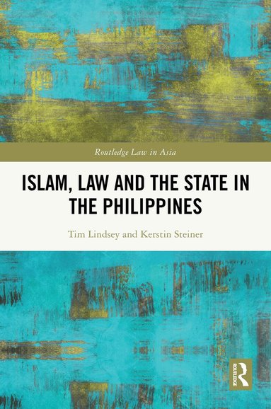 Tim Lindsey, Kerstin Steiner - Islam, Law and the State in the Philippines, Inbunden