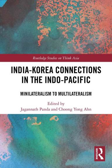 Jagannath Panda, Choong Yong Ahn - India-Korea Connections in the Indo-Pacific, Häftad