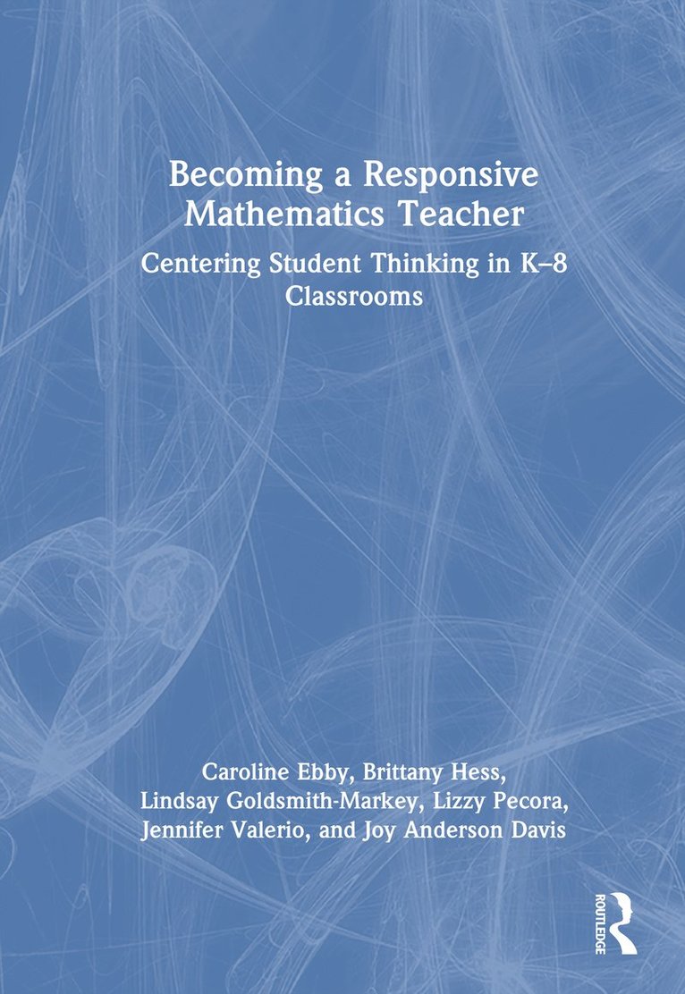 Caroline B. Ebby, Brittany Hess, Lindsay Goldsmith-Markey, Lizzy Pecora, Jennifer Valerio, Joy Anderson Davis, USA.) Ebby, Caroline B. (University of Pennsylvania - Becoming a Responsive Mathematics Teacher, Inbunden