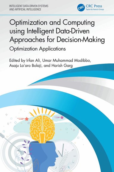 Irfan Ali, Umar Muhammad Modibbo, Asaju La’aro Bolaji, Harish Garg - Optimization and Computing using Intelligent Data-Driven Approaches for Decision-Making, Häftad