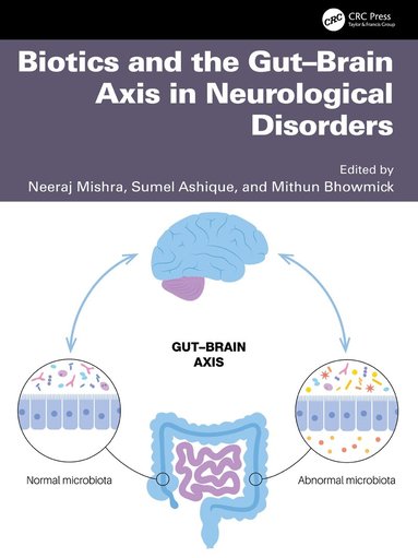 Neeraj Mishra, Sumel Ashique, Mithun Bhowmick - Biotics and the Gut–Brain Axis in Neurological Disorders, Inbunden