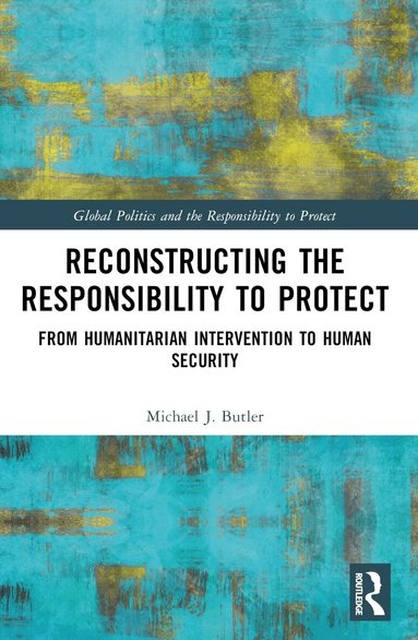 Michael J. Butler - Reconstructing the Responsibility to Protect, Häftad