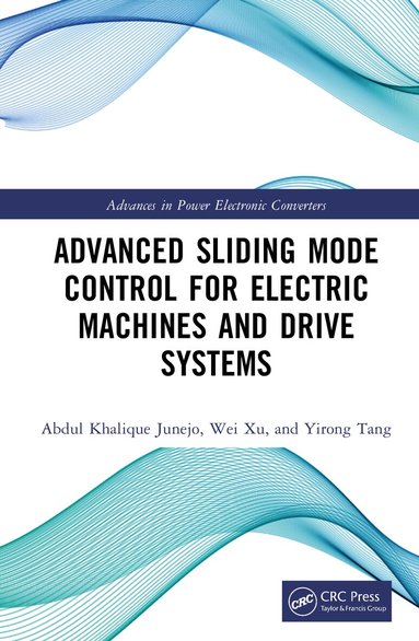 Abdul Khalique Junejo, Wei Xu, Yirong Tang - Advanced Sliding Mode Control for Electric Machines and Drive Systems, Inbunden