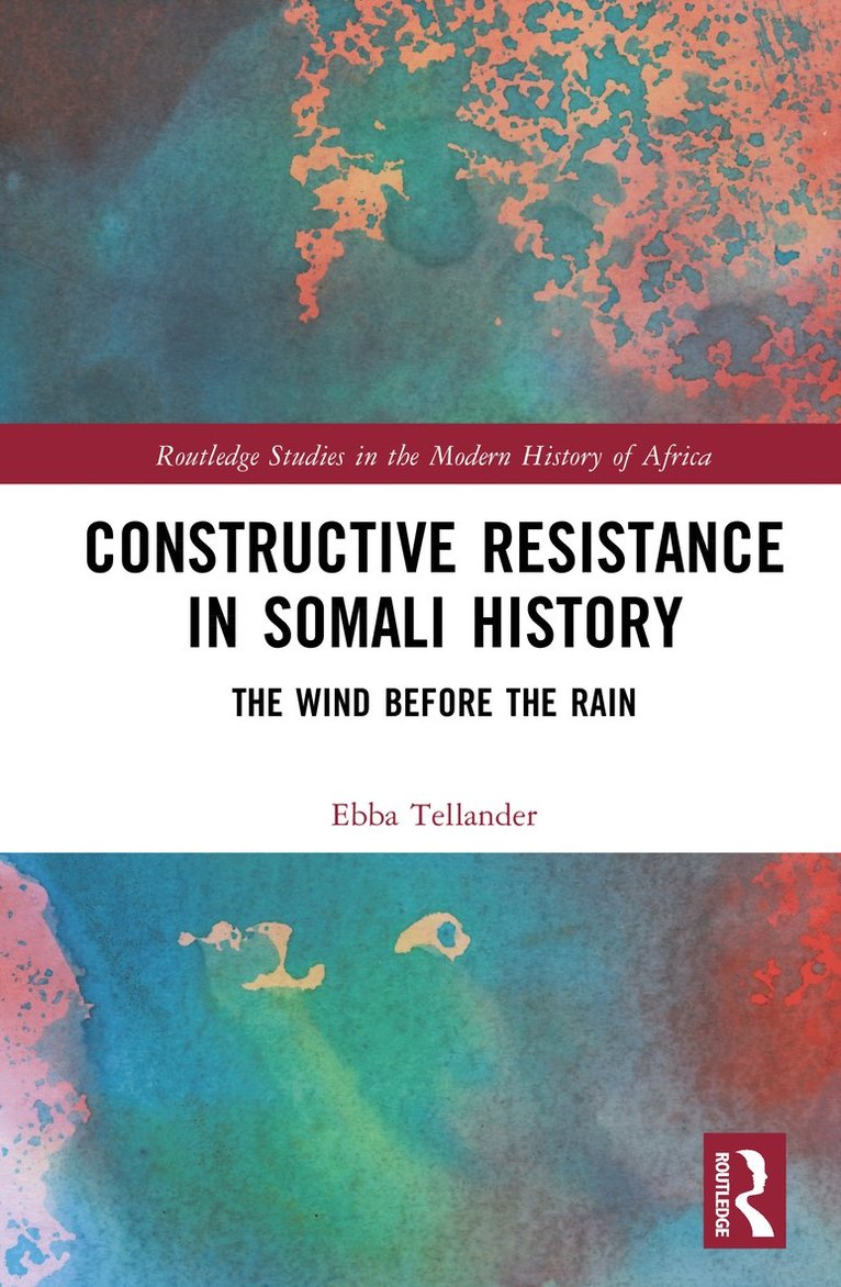 Ebba Tellander - Constructive Resistance in Somali History, Inbunden