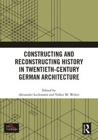 bokomslag Constructing and Reconstructing History in Twentieth-Century German Architecture