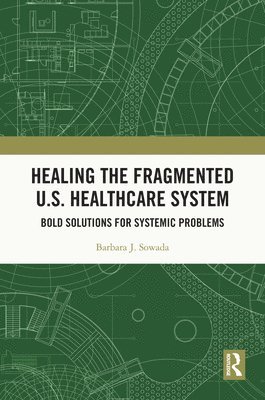 bokomslag Healing the Fragmented U.S. Healthcare System