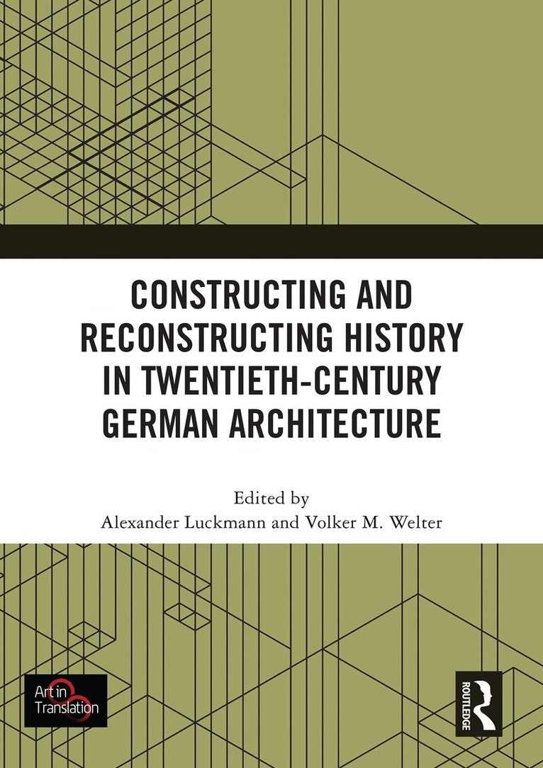 Alexander Luckmann, Volker M. Welter - Constructing and Reconstructing History in Twentieth-Century German Architecture, Häftad