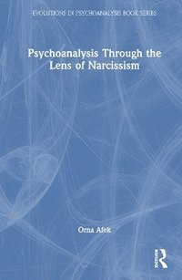 bokomslag Psychoanalysis Through the Lens of Narcissism