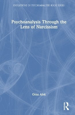 Orna Afek, Israel) Afek, Orna (Tamuz Institute for Psychotherapy - Psychoanalysis Through the Lens of Narcissism, Inbunden