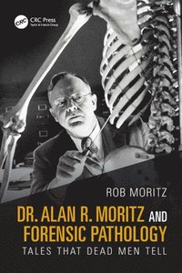 bokomslag Dr. Alan R. Moritz and Forensic Pathology