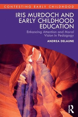Andrea Delaune, New Zealand) Delaune, Andrea (University of Canterbury - Iris Murdoch and Early Childhood Education, Häftad