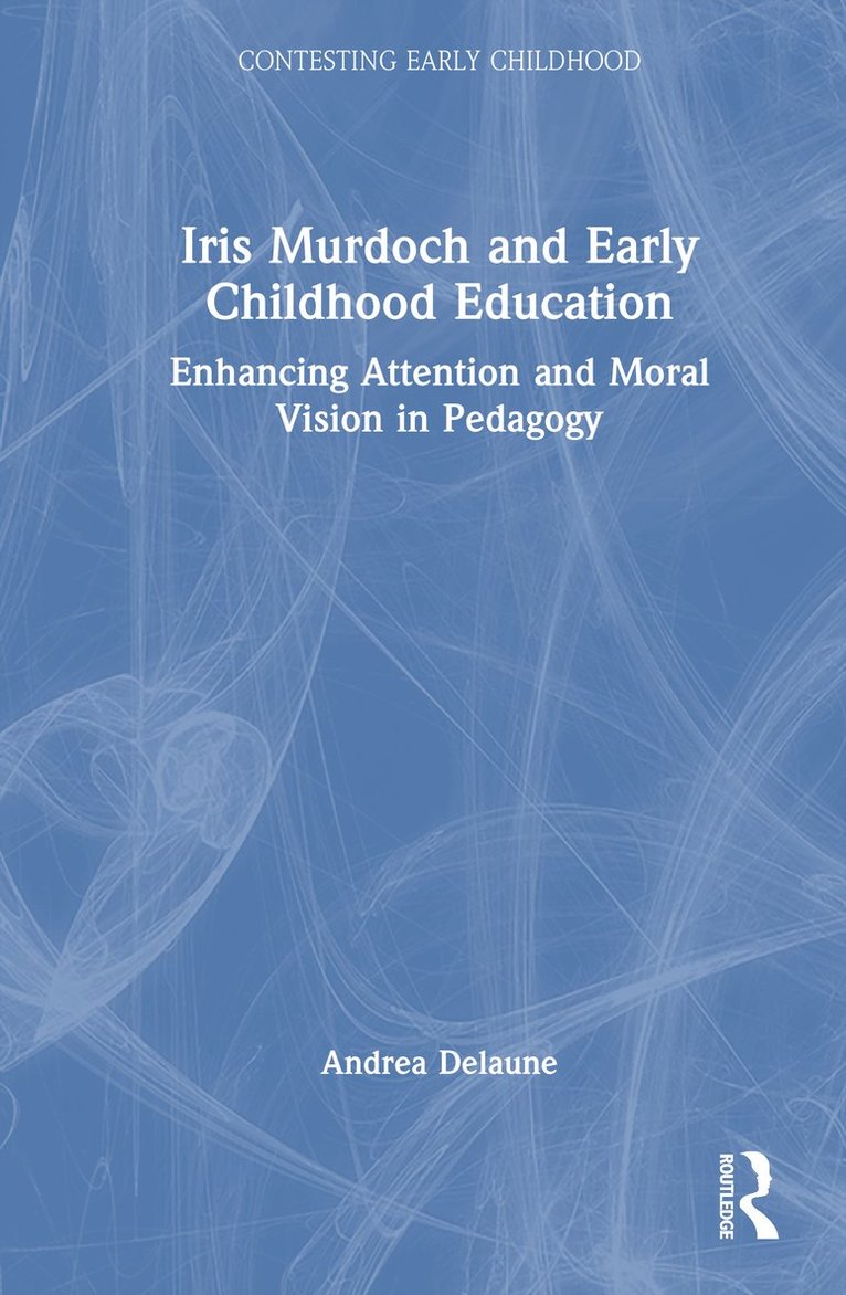 Andrea Delaune, New Zealand) Delaune, Andrea (University of Canterbury - Iris Murdoch and Early Childhood Education, Inbunden