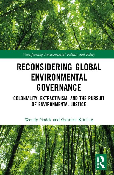 Wendy Godek, Gabriela Kütting - Reconsidering Global Environmental Governance, Inbunden