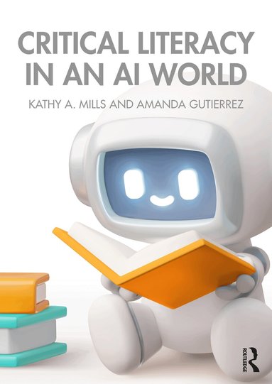 Kathy A. Mills, Amanda Gutierrez - Critical Literacy in an AI World, Häftad
