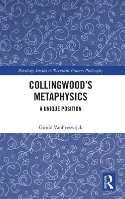 Guido Vanheeswijck, Belgium) Vanheeswijck, Guido (University of Antwerp - Collingwood’s Metaphysics, Inbunden