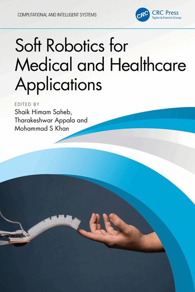 Shaik Himam Saheb, Tharakeshwar Appala, Mohammad S Khan - Soft Robotics for Medical and Healthcare Applications, Inbunden