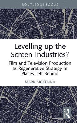 bokomslag Levelling Up the Screen Industries?
