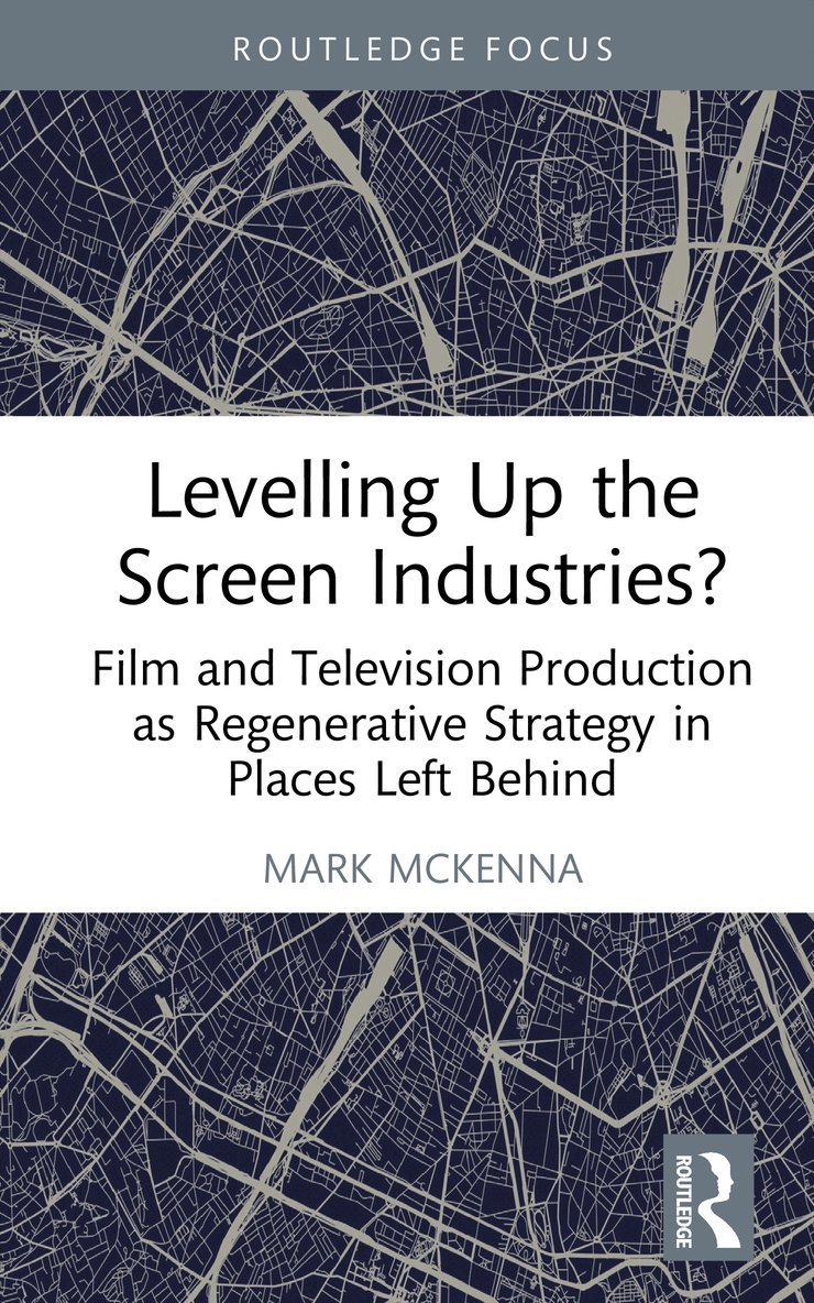 Mark McKenna, UK) McKenna, Mark (Bournemouth University - Levelling Up the Screen Industries?, Inbunden