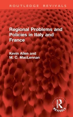 Kevin Allen, M. C. MacLennan - Regional Problems and Policies in Italy and France, Inbunden