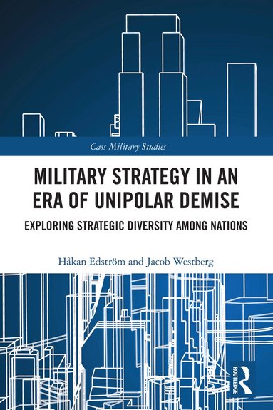 Håkan Edström, Jacob Westberg - Military Strategy in an Era of Unipolar Demise, Häftad