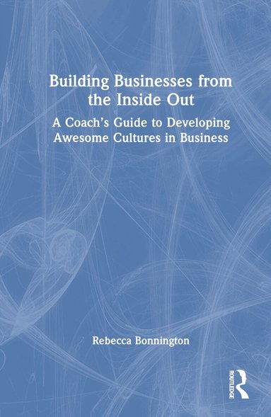 Rebecca Bonnington - Building Businesses from the Inside Out, Inbunden