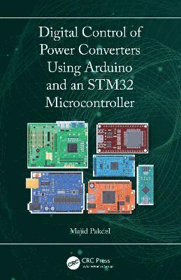 Majid Pakdel - Digital Control of Power Converters Using Arduino and an STM32 Microcontroller, Inbunden