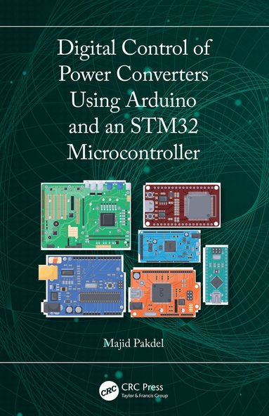 Majid Pakdel - Digital Control of Power Converters Using Arduino and an STM32 Microcontroller, Häftad