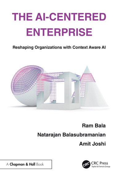 Ram Bala, Natarajan Balasubramanian, Amit Joshi - AI-Centered Enterprise, Häftad