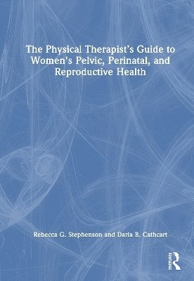 bokomslag The Physical Therapists Guide to Women's Pelvic, Perinatal, and Reproductive Health