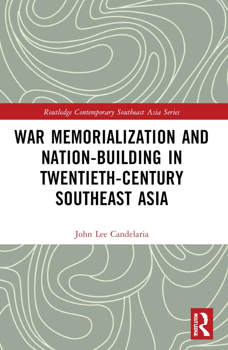 John Lee Candelaria - War Memorialization and Nation-Building in Twentieth-Century Southeast Asia, Häftad