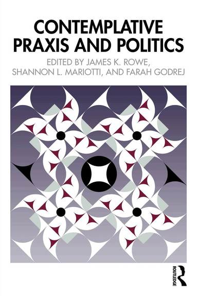 James K. Rowe, Shannon L. Mariotti, Farah Godrej - Contemplative Praxis and Politics, Häftad