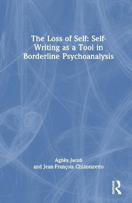 bokomslag The Loss of Self: Self-Writing as a Tool in Borderline Psychoanalysis