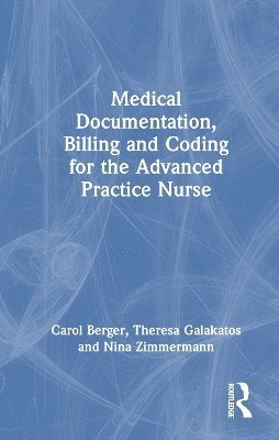 Carol Berger, Theresa Galakatos, Nina A. Zimmermann, Nina A Zimmermann - Medical Documentation, Billing, and Coding for the Advanced Practice Nurse, Inbunden