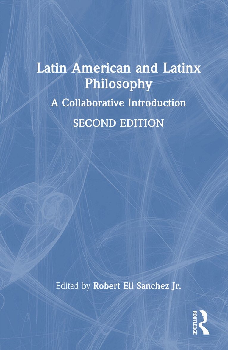 Robert Eli Sanchez, Jr. - Latin American and Latinx Philosophy, Inbunden