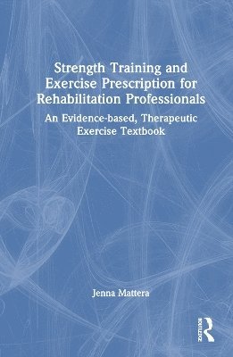 bokomslag Strength Training and Exercise Prescription for Rehabilitation Professionals