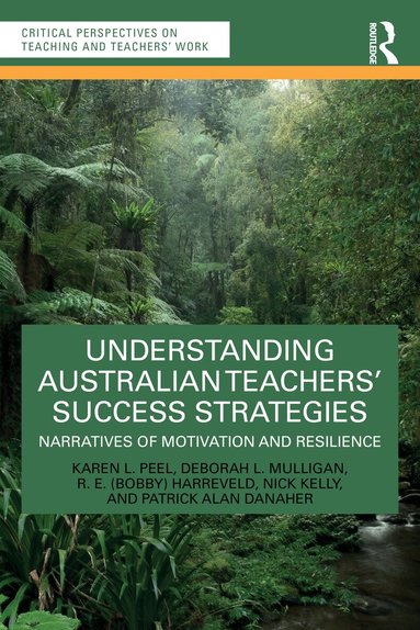 Karen L. Peel, Deborah L. Mulligan, R. E. (Bobby) Harreveld, Nick Kelly, Patrick Alan Danaher - Understanding Australian Teachers’ Success Strategies, Häftad