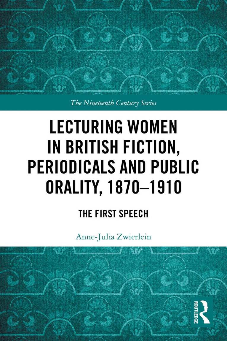 Anne-Julia Zwierlein - Lecturing Women in British Fiction, Periodicals and Public Orality, 1870–1910, Häftad