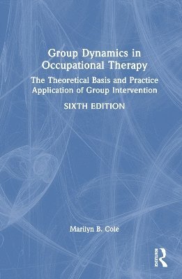 Marilyn B. Cole, Marilyn B Cole - Group Dynamics in Occupational Therapy, Inbunden