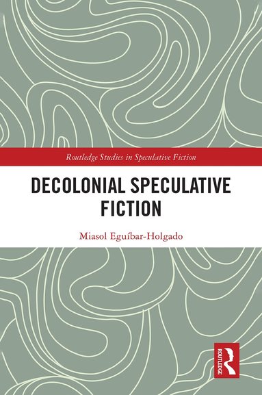 Miasol Eguíbar-Holgado - Decolonial Speculative Fiction, Inbunden