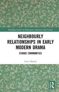 bokomslag Neighbourly Relationships in Early Modern Drama