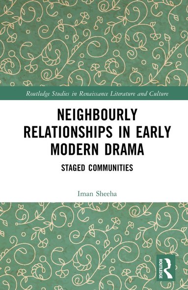 Iman Sheeha - Neighbourly Relationships in Early Modern Drama, Inbunden