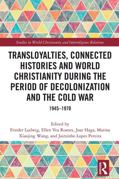 Frieder Ludwig, Ellen Vea Rosnes, Joar Haga, Marina Xiaojing Wang, Jairzinho Lopes Pereira - Transloyalties, Connected Histories and World Christianity during the Period of Decolonization and the Cold War, Häftad