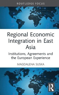 Magdalena Suska - Regional Economic Integration in East Asia, Inbunden